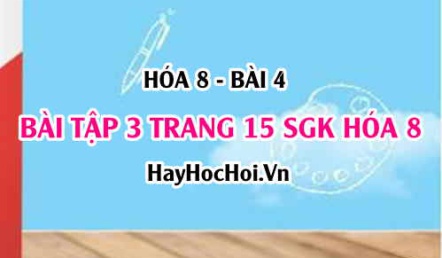 Giải bài 3 trang 15 SGK Hóa 8: Nguyên tử, hạt nhân, lớp electron